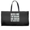 kiss me i'm drunk or irish Weekender Totes