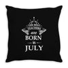 The best teachers are born in July Throw Pillow