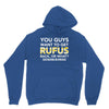 You Guys Want To Get Rufus Back or What Sametimeless Unisex Hoodie