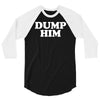 dump him 3/4 Sleeve Shirt
