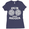 our volleyballs are bigger Ladies Fitted T-Shirt