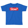 SLOW? Toddler T-shirt