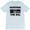 remember the 80's T-Shirt