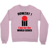 HOWZAT I BAT FOR THE WORLD SERIES Crewneck Sweatshirt