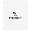Not My President Mousepad