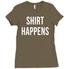 shirt happens funny Ladies Fitted T-Shirt