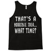 thats horrible idea what time Tank Top