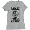 Back Off I Have A Crazy Grandfather And I am not Afraid To Use Him Ladies Fitted T-Shirt