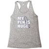 my pen is huge t shirt funny sex humor tee rude college manly crude pu Racerback Tank