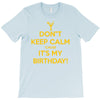 keep calm cause it s my birthday T-Shirt
