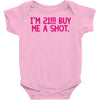 i'm 21... buy me a shot Baby Onesie