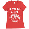 Leave Me Alone I Am Only Speaking To My Cat Today Ladies Fitted T-Shirt