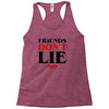 friends don't lie Racerback Tank
