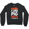 i like pig butts and i cannot lie Crewneck Sweatshirt