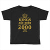 kings are born in 2000 Toddler T-shirt