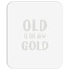 old is the new gold Mousepad