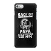 Back Off I Have A Crazy Papa And I am not Afraid To Use Him iPhone 7 Case