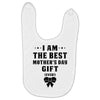I Am The Best Mother's Day Gift Ever Baby Bibs