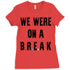 Friends Quote - We Were On A Break Ladies Fitted T-Shirt