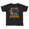 Get Your Cray On It's Last Day Of School Toddler T-shirt