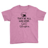 They're All Mad Here. I fit right in Youth Tee