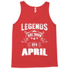 Legends Are Born In April Tank Top