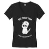 not today fam Women's V-Neck T-Shirt