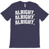 alright alright alright T-Shirt
