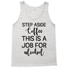 step aside coffee this is a job for alcohol Tank Top