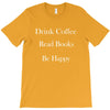 drink coffee read books be happy T-Shirt