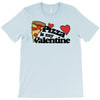 pizza is my valentine T-Shirt