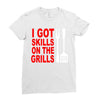 got skills on the grills apron Ladies Fitted T-Shirt