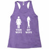 my wife your wife Racerback Tank