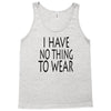 i have no thing to wear Tank Top