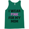 i wear pink for my mom breast cancer Tank Top