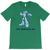 you complete me T-Shirt
