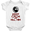 keep calm and kill him Baby Onesie