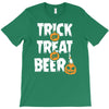 trick or treat or beer T-Shirt
