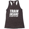Train Insane Or Remain The Same Racerback Tank