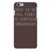 this is my too tired to function sweatshirt iPhone 6/6s Plus Case