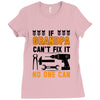 İF GRANDPA CAN'T FIX IT THAN NO ONE CAN Ladies Fitted T-Shirt