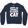 Being an adult is hard I'd rather be a cat Crewneck Sweatshirt