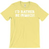 i'd rather be lifting T-Shirt