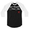 am i drunk 3/4 Sleeve Shirt