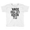 i'll never let you down Toddler T-shirt