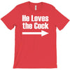 he loves the cock T-Shirt