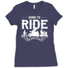 born to ride funny Ladies Fitted T-Shirt