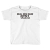 real men make girls Toddler T-shirt