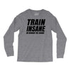Train Insane Or Remain The Same Long Sleeve Shirts