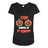 stop staring at my pumpkin Maternity Scoop Neck T-shirt